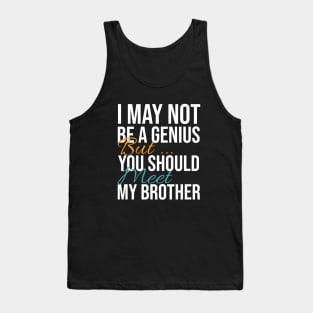 I May Not Be a Genius But You Should Meet My Brother Funny Humor Tank Top